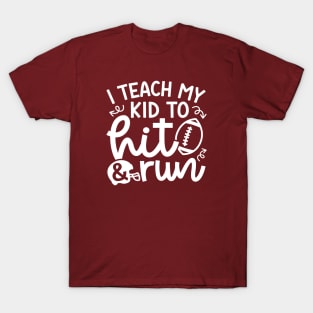 I Teach My Kid To Hit and Run Football Mom Cute Funny T-Shirt
